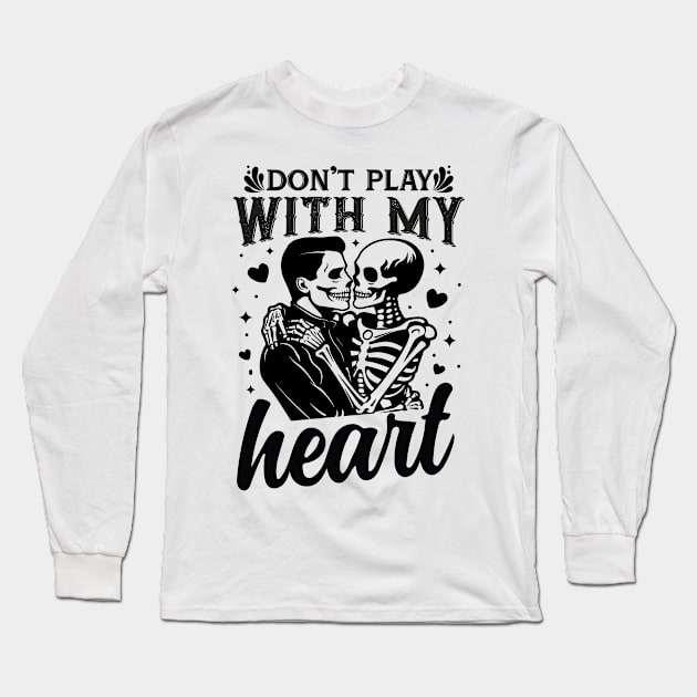 "Don't Play With My Heart" Skeletons Long Sleeve T-Shirt by FlawlessSeams